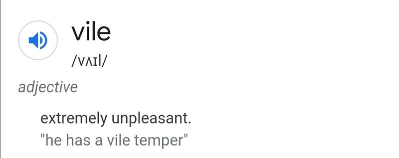 Screenshot of Google result — vile /vʌɪl/ adjective extremely unpleasant. “he has a vile temper”