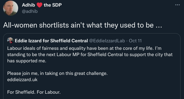 Tweet by “Adhib ❤️ the SDP” reading “All women shortlists ain’t what they used to be …” Quoted is Eddie Izzard’s Tweet announcing her candidacy.